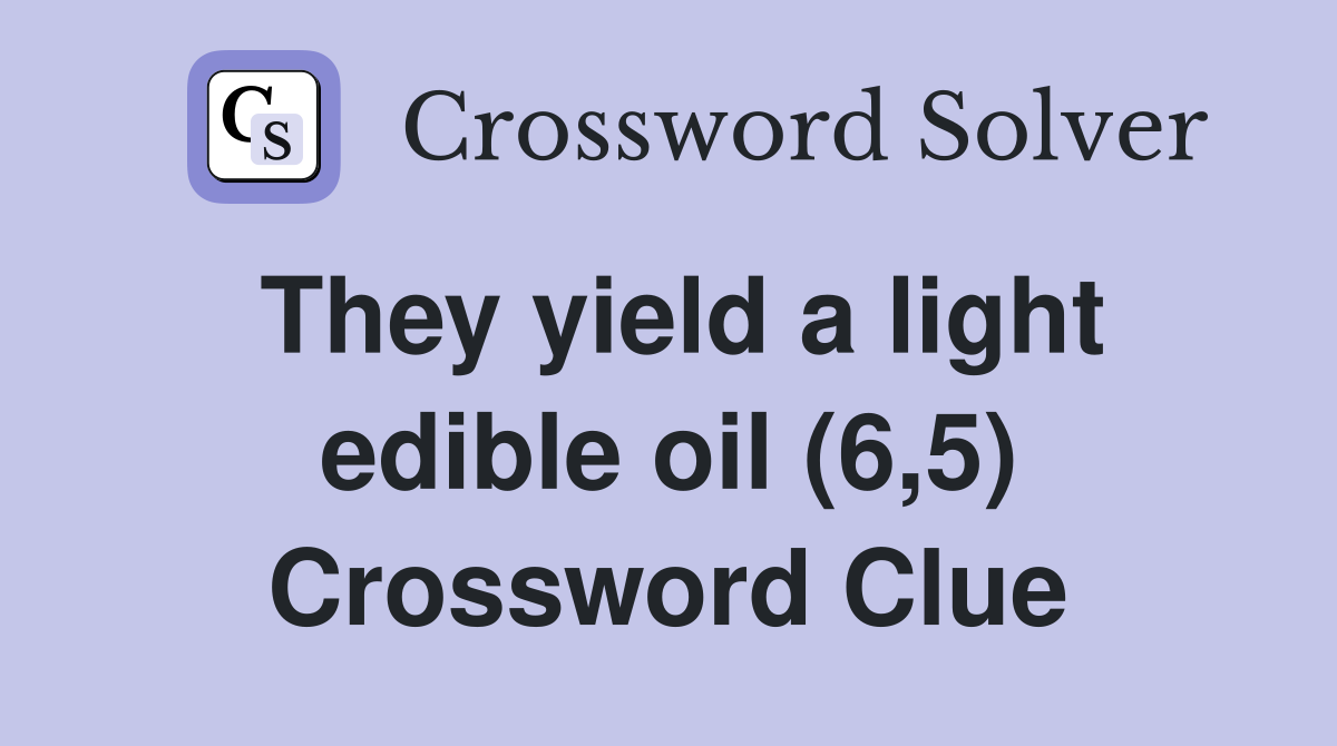 They yield a light edible oil (6,5) Crossword Clue Answers
